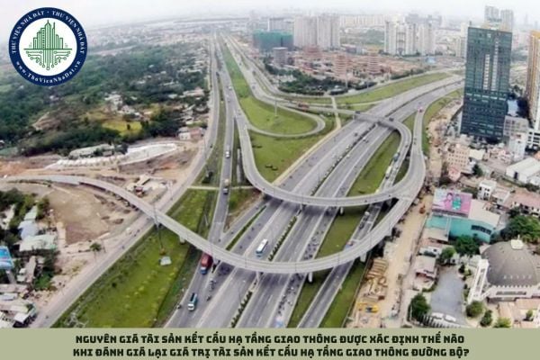 Nguyên giá tài sản kết cấu hạ tầng giao thông được xác định thế nào khi đánh giá lại giá trị tài sản kết cấu hạ tầng giao thông đường bộ?