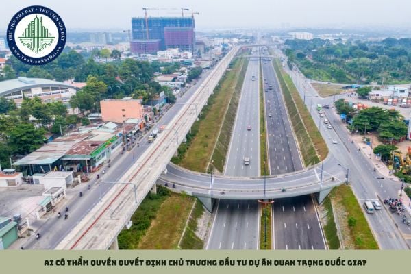 Ai có thẩm quyền quyết định chủ trương đầu tư dự án quan trọng quốc gia?