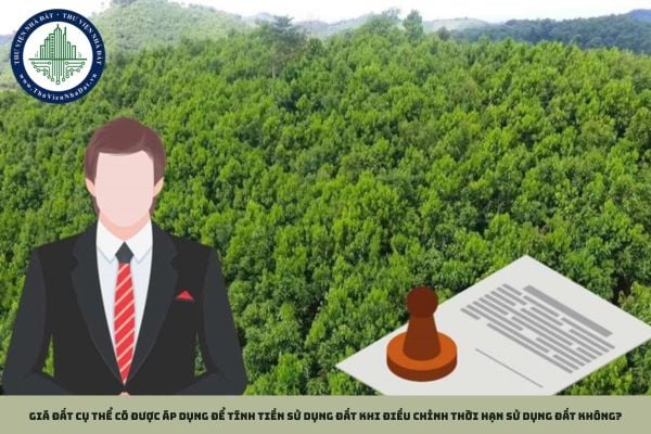 Giá đất cụ thể có được áp dụng để tính tiền sử dụng đất khi điều chỉnh thời hạn sử dụng đất không?