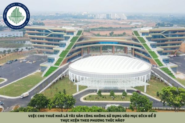 Việc cho thuê nhà là tài sản công không sử dụng vào mục đích để ở thực hiện theo phương thức nào?