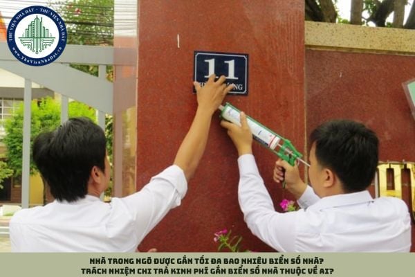 Nhà trong ngõ được gắn tối đa bao nhiêu biển số nhà? Trách nhiệm chi trả kinh phí gắn biển số nhà thuộc về ai?