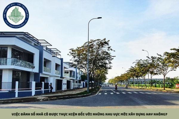 Việc đánh số nhà có được thực hiện đối với những khu vực mới xây dựng hay không?