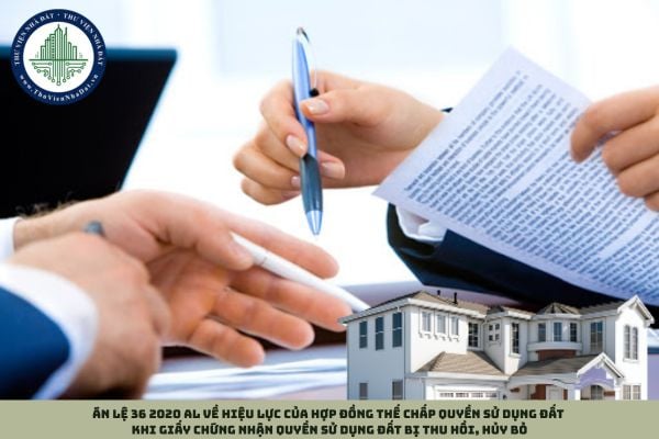 Án lệ 36 2020 AL về hiệu lực của hợp đồng thế chấp quyền sử dụng đất khi giấy chứng nhận quyền sử dụng đất bị thu hồi, hủy bỏ