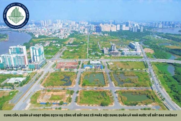 Cung cấp, quản lý hoạt động dịch vụ công về đất đai có phải nội dung quản lý nhà nước về đất đai không?