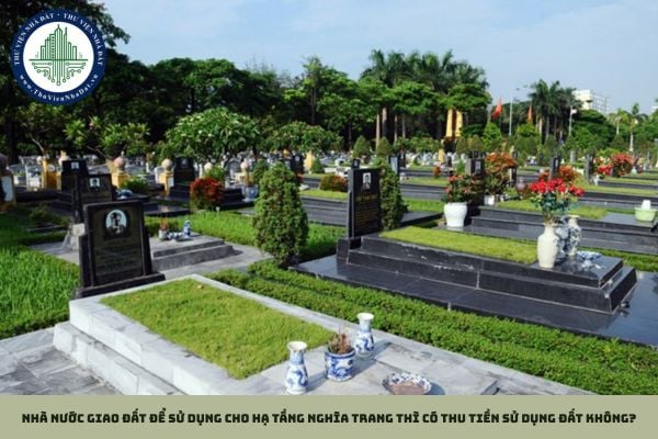 Nhà nước giao đất để sử dụng cho hạ tầng nghĩa trang thì có thu tiền sử dụng đất không?