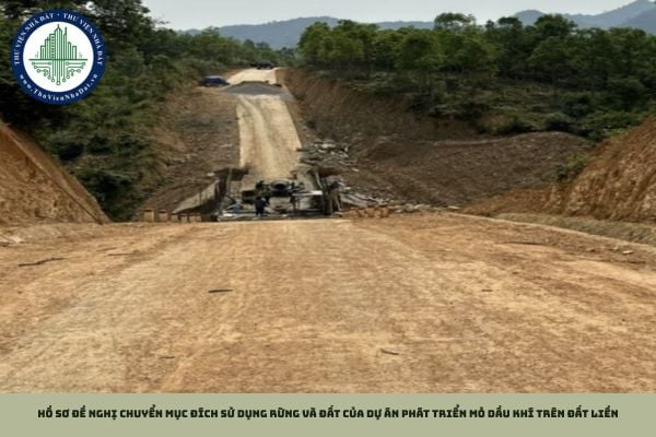 Hồ sơ đề nghị chuyển mục đích sử dụng rừng và đất của dự án phát triển mỏ dầu khí trên đất liền