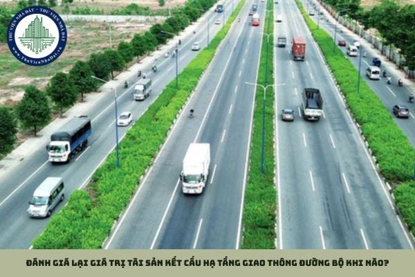 Đánh giá lại giá trị tài sản kết cấu hạ tầng giao thông đường bộ khi nào?