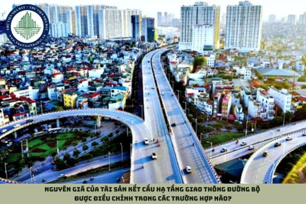 Nguyên giá của tài sản kết cấu hạ tầng giao thông đường bộ được điều chỉnh trong các trường hợp nào?