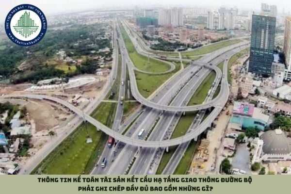 Thông tin kế toán tài sản kết cấu hạ tầng giao thông đường bộ phải ghi chép đầy đủ bao gồm những gì?