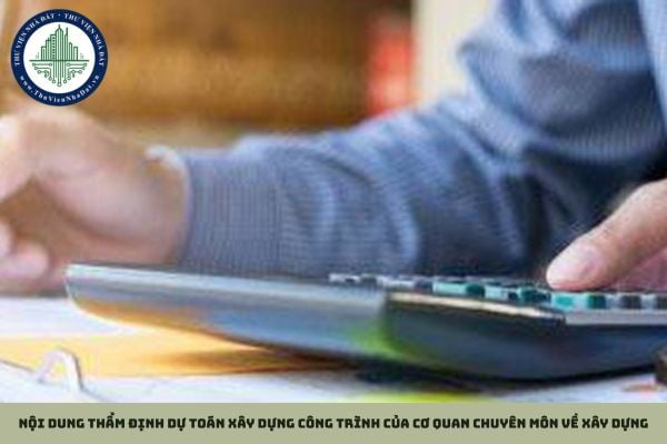 Nội dung thẩm định dự toán xây dựng công trình của cơ quan chuyên môn về xây dựng