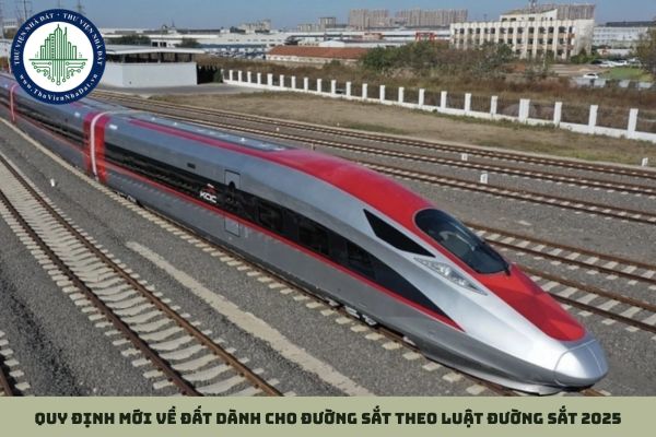 Quy định mới về đất dành cho đường sắt theo Luật Đường sắt 2025