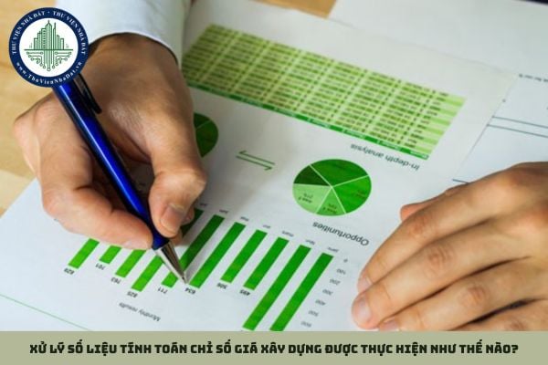 Xử lý số liệu tính toán chỉ số giá xây dựng được thực hiện như thế nào?