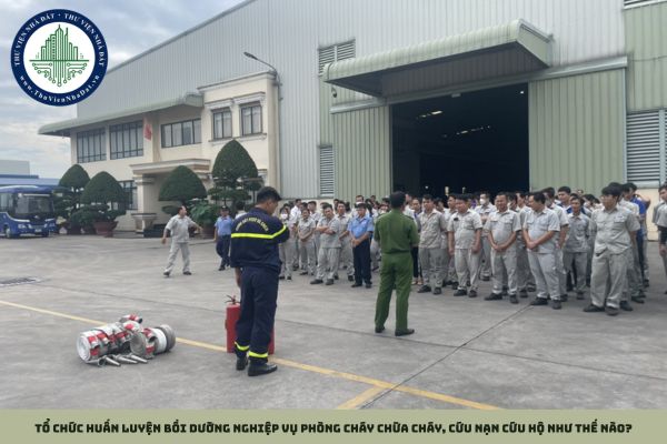 Tổ chức huấn luyện bồi dưỡng nghiệp vụ phòng cháy chữa cháy, cứu nạn cứu hộ như thế nào?