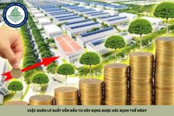 Việc quản lý suất vốn đầu tư xây dựng được xác định thế nào?