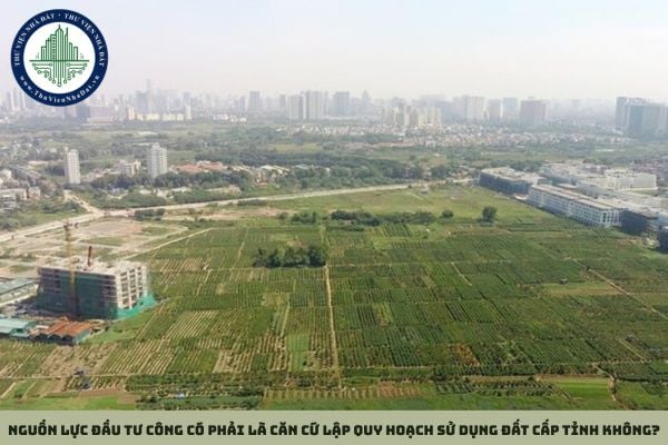 Nguồn lực đầu tư công có phải là căn cứ lập quy hoạch sử dụng đất cấp tỉnh không? (Hình từ Internet)