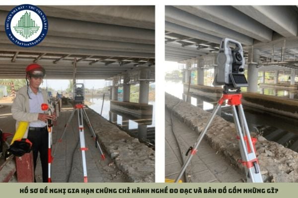 Hồ sơ đề nghị gia hạn chứng chỉ hành nghề đo đạc và bản đồ gồm những gì?