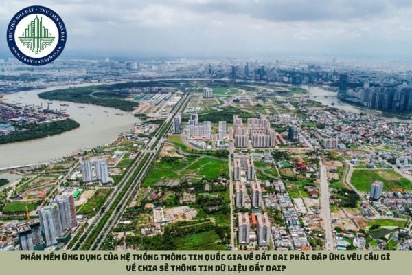 Phần mềm ứng dụng của Hệ thống thông tin quốc gia về đất đai phải đáp ứng yêu cầu gì về chia sẻ thông tin dữ liệu đất đai?
