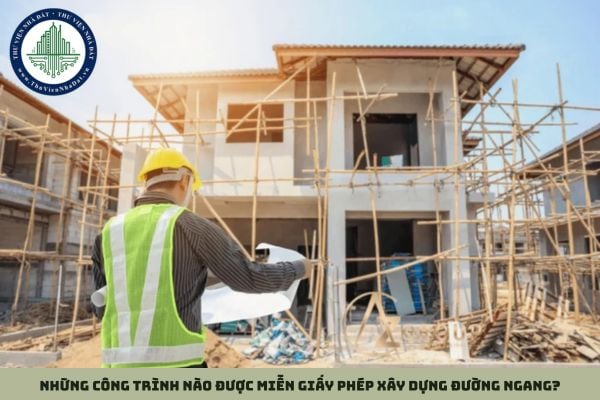 Những công trình nào được miễn giấy phép xây dựng đường ngang?