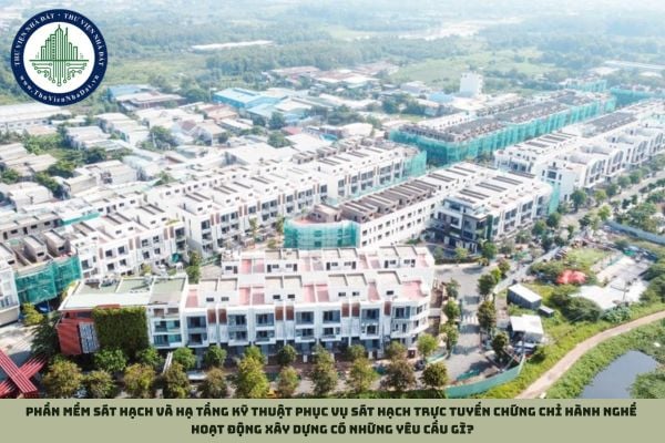 Phần mềm sát hạch và hạ tầng kỹ thuật phục vụ sát hạch trực tuyến chứng chỉ hành nghề hoạt động xây dựng có những yêu cầu gì?