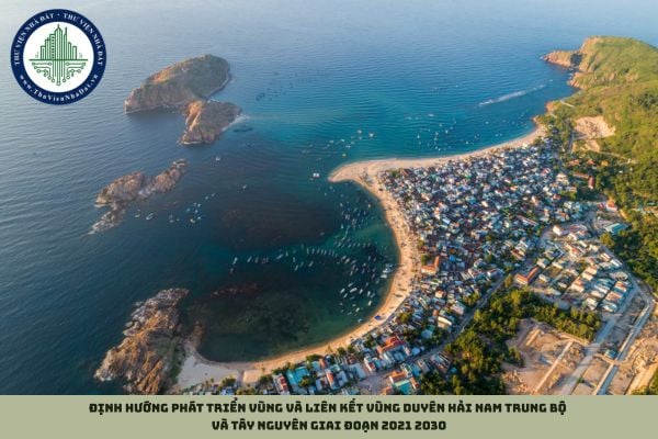 Định hướng phát triển vùng và liên kết vùng Duyên hải Nam Trung Bộ và Tây Nguyên giai đoạn 2021 2030