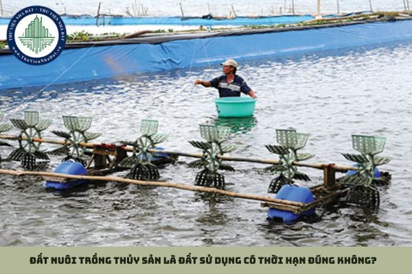 Đất nuôi trồng thủy sản là đất sử dụng có thời hạn đúng không?