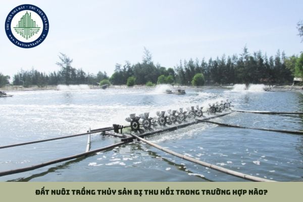 Đất nuôi trồng thủy sản bị thu hồi trong trường hợp nào?