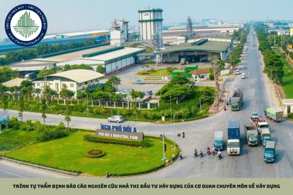 Trình tự thẩm định Báo cáo nghiên cứu khả thi đầu tư xây dựng của cơ quan chuyên môn về xây dựng