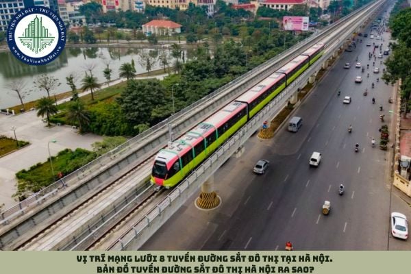 Vị trí mạng lưới 8 tuyến đường sắt đô thị tại Hà Nội. Bản đồ tuyến đường sắt đô thị Hà Nội ra sao?