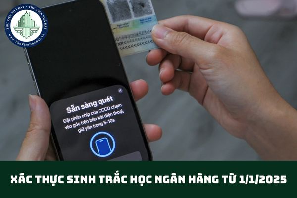 Xác thực sinh trắc học ngân hàng từ 1/1/2025? Làm sinh trắc học ngân hàng để làm gì?