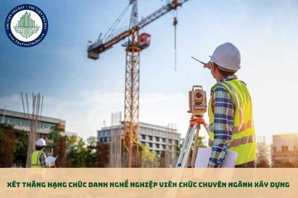 Xét thăng hạng chức danh nghề nghiệp viên chức chuyên ngành xây dựng hạng III lên hạng II cần những điều kiện nào? (hình từ internet)