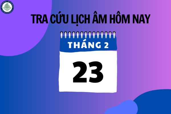 Ngày 23 tháng 2 là bao nhiêu âm? Ngày 23/2 có phải ngày tốt để đầu tư bất động sản tại Phú Thọ không?	