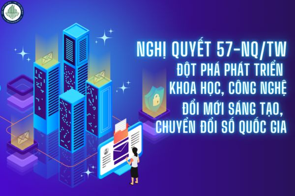 Nghị quyết 57-NQ/TW ngày 22/12/2024 của Bộ Chính trị về đột phá phát triển khoa học, công nghệ, đổi mới sáng tạo và chuyển đổi số quốc gia có vai trò như thế nào?