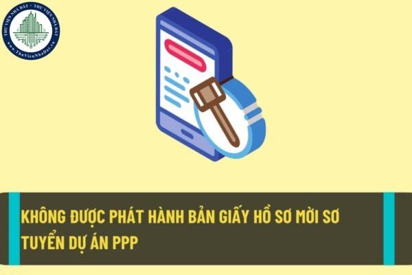 Từ ngày 01/8/2022 thì bên mời thầu sẽ không được phát hành bản giấy hồ sơ mời sơ tuyển dự án PPP cho nhà đầu tư?