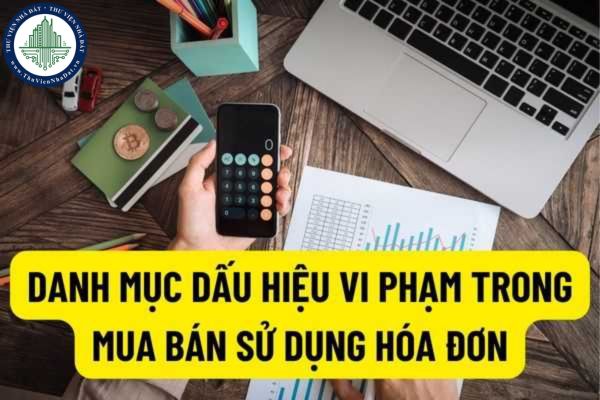 Danh mục dấu hiệu vi phạm trong hành vi mua bán, sử dụng hóa đơn bất hợp pháp, gian lận hoàn thuế GTGT theo Tổng Cục Thuế?