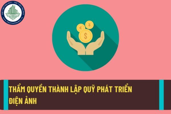 Quỹ hỗ trợ phát triển điện ảnh sẽ được thành lập bởi quyết định của Thủ tướng Chính phủ?