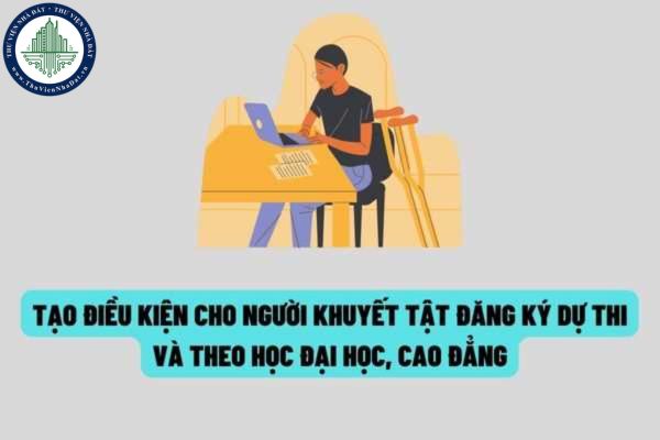 Người khuyết tật có nguyện vọng dự tuyển bậc đại học, cao đẳng ngành giáo dục mầm non sẽ được cơ sở đào tạo thực hiện biện pháp cần thiết để đăng ký dự tuyển và theo học những ngành phù hợp?