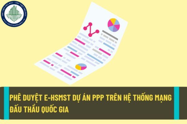 Lập, trình, thẩm định, phê duyệt E-HSMST dự án PPP từ ngày 01/8/2022 trên hệ thống mạng đấu thầu quốc gia như thế nào?