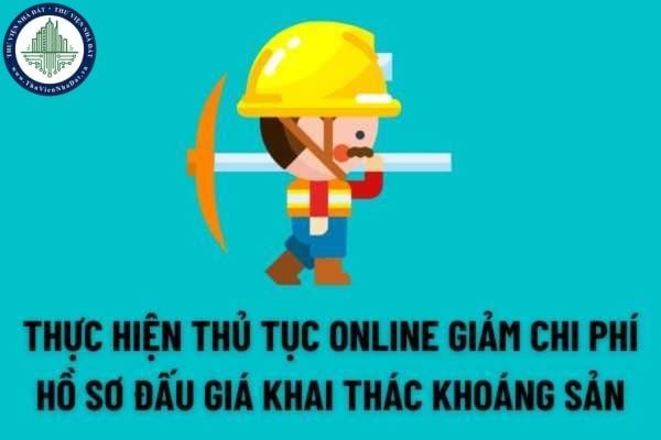 Cung cấp dịch vụ trực tuyến để giảm chi phí hồ sơ đấu giá quyền khai thác khoáng sản ở khu vực chưa thăm dò khoáng sản?