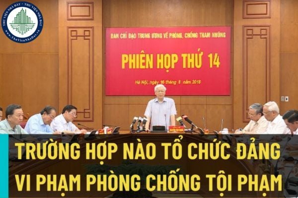 Trường hợp nào tổ chức Đảng bị kỷ luật vì vi phạm quy định về phòng chống tội phạm và an ninh quốc phòng, an ninh đối ngoại?