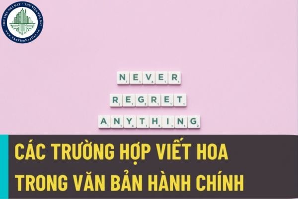 Các trường hợp viết hoa trong văn bản hành chính được thực hiện theo quy định của Nghị định 30/2020/NĐ-CP?