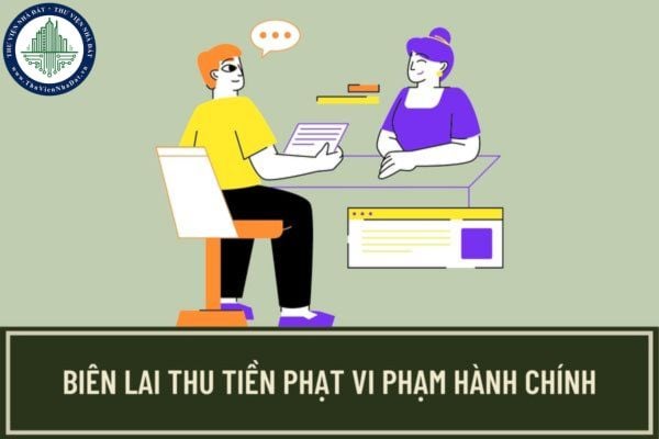 Hướng dẫn ghi biên lai thu tiền phạt vi phạm hành chính theo quy định mới nhất? Tổ chức nào chịu trách nhiệm in, phát hành biên lai thu tiền phạt?