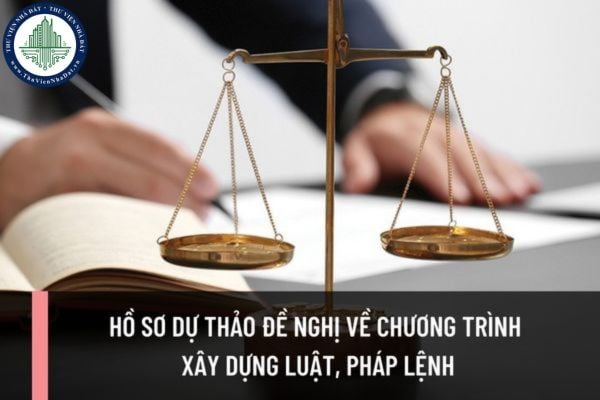 Hồ sơ dự thảo đề nghị về chương trình xây dựng luật, pháp lệnh bao gồm những giấy tờ gì?
