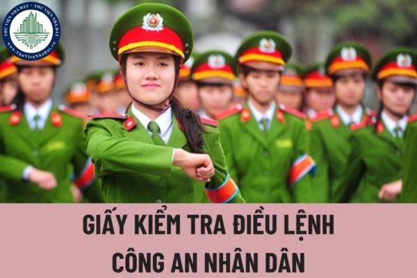 Thẩm quyền cấp Giấy kiểm tra điều lệnh Công an nhân dân thuộc về cơ quan nào? Giấy kiểm tra điều lệnh Công an nhân dân có thời hạn sử dụng bao lâu?