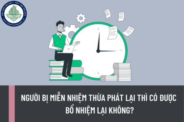 Người bị miễn nhiệm thừa phát lại thì có được bổ nhiệm lại không? Hồ sơ đề nghị bổ nhiệm lại bao gồm những tài liệu nào?