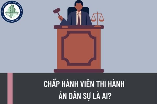 Chấp hành viên thi hành án dân sự là ai? Miễn nhiệm chấp hành viên thi hành án dân sự trong trường hợp nào?