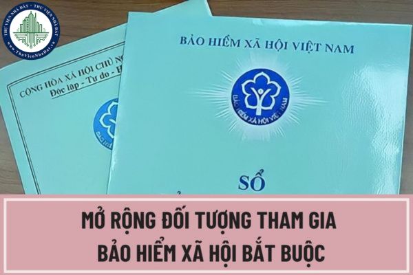 Đề xuất mở rộng đối tượng tham gia bảo hiểm xã hội bắt buộc? Đối tượng tham gia bảo hiểm xã hội bắt buộc hiện nay là ai?