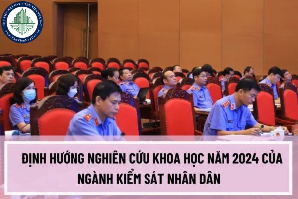 Những vấn đề cụ thể được đề cập đến trong Định hướng nghiên cứu khoa học năm 2024 của ngành Kiểm sát nhân dân?