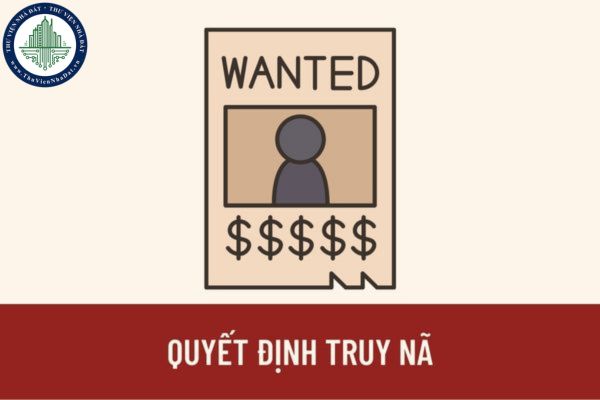 Ai có quyền ra quyết định truy nã? Quyết định truy nã phải được thông báo đến những cơ quan nào?