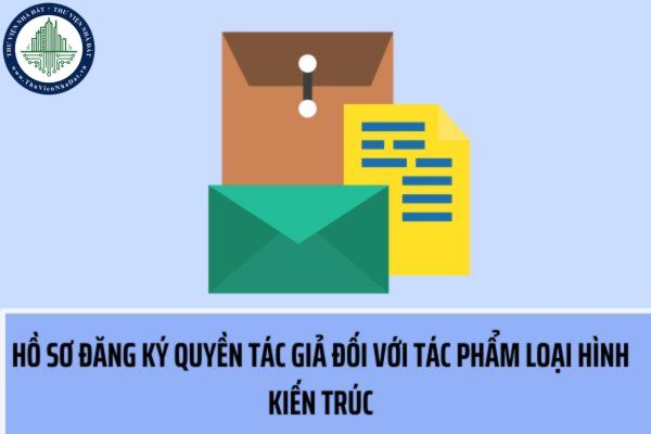 Hồ sơ đăng ký Quyền tác giả đối với tác phẩm thuộc loại hình kiến trúc bao gồm những tài liệu gì?