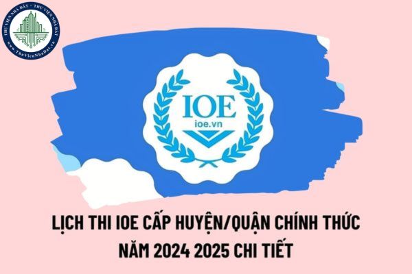 Lịch thi IOE năm 24 25 cấp huyện quận chính thức? Lịch thi IOE cấp huyện 2024 2025? Ngày mấy thi IOE cấp huyện?